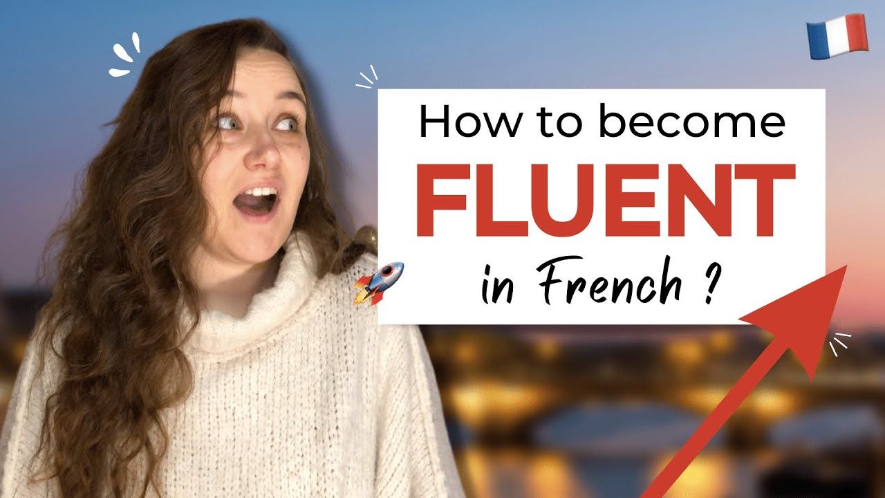 Fluent in French Explained: An Overview with Helpful Advice and Learning Suggestions